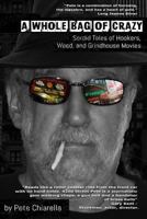 A Whole Bag of Crazy: Sordid Tales of Hookers, Weed, and Grindhouse Movies 1985824132 Book Cover
