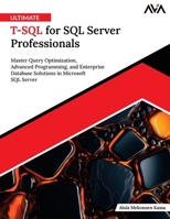 Ultimate T-SQL for SQL Server Professionals: Master Query Optimization, Advanced Programming, and Enterprise Database Solutions in Microsoft SQL Server (English Edition) 9349887894 Book Cover