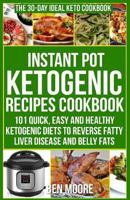 Instant Pot Ketogenic Recipes Cookbook: 101 Quick, Easy & Healthy Ketogenic Diets to Reverse Fatty Liver Disease and Belly Fats 1717103286 Book Cover