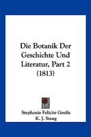 Die Botanik Der Geschichte Und Literatur, Part 2 (1813) 1168448808 Book Cover