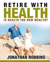 Retire with Health! 154039638X Book Cover