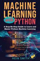 Machine Learning with Python: A Step-By-Step Guide to Learn and Master Python Machine Learning 172983308X Book Cover