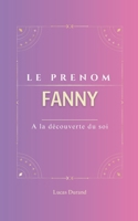 Fanny: Le prénom FANNY | psychogénéalogie | ORIGINE |signification | ETYMOLOGIE | Symbolique | transgénérationnel livre | (French Edition) B0DZ2SRQMD Book Cover