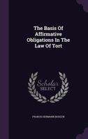 The Basis Of Affirmative Obligations In The Law Of Tort (1905) 1240025564 Book Cover
