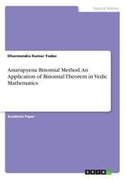 Anurupyena Binomial Method: An Application of Binomial Theorem in Vedic Mathematics 3668681708 Book Cover