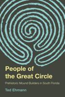 The People of the Great Circle: Prehistoric Mound Builders in South Florida 1683340523 Book Cover