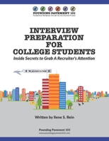 INTERVIEW PREPARATION FOR COLLEGE STUDENTS - Inside Secrets to Grab A Recruiter’s Attention: Pounding Pavement 101 B086G11XDR Book Cover