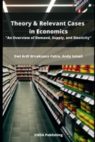 Theory & Relevant Cases in Economics: An Overview of Demand, Supply, and Elasticity B0BW35YGS2 Book Cover