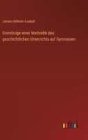 Grundzüge einer Methodik des geschichtlichen Unterrichts auf Gymnasien (German Edition) 3368558595 Book Cover