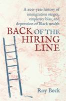 Back of the Hiring Line: A 200-Year History of Immigration Surges, Employer Bias, and Depression of Black Wealth 1737954702 Book Cover