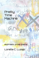 Pretty Time Machine: ekphrastic prose poetry 1658005147 Book Cover