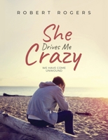 She Drives Me Crazy: We Have Come Unwound 1962492907 Book Cover