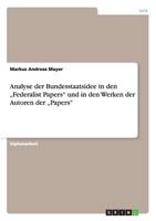 Analyse der Bundesstaatsidee in den "Federalist Papers und in den Werken der Autoren der "Papers 3638730123 Book Cover