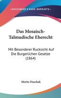 Das Mosaisch-Talmudische Eherecht: Mit Besonderer Rucksicht Auf Die Burgerlichen Gesetze (1864) 1160370281 Book Cover