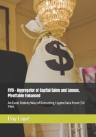 FIFO - Aggregator of Capital Gains and Losses, PivotTable Enhanced: An Excel Orderly Way of Extracting Crypto Data From CSV Files B0CS9PTGVX Book Cover