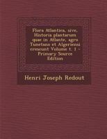 Flora Atlantica, sive, Historia plantarum quae in Atlante, agro Tunetano et Algeriensi crescunt Volume t. 1 1149379502 Book Cover