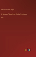 A Series of American Clinical Lectures: Vol. I 3385365333 Book Cover