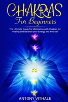 Chakras for Beginners: The Ultimate Guide For Meditation With Chakras For Healing And Balance Your Energy And Yourself 1689522259 Book Cover