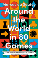 Around the World in Eighty Games: From Tarot to Tic-Tac-Toe, Catan to Chutes and Ladders, a Mathematician Unlocks the Secrets of the World's Greatest Games 1541601289 Book Cover
