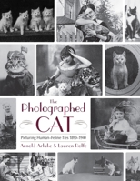 The Photographed Cat: Picturing Close Human-Feline Ties 1900-1940 0815610262 Book Cover