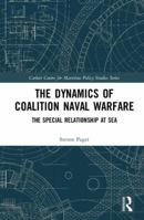 The Dynamics of Coalition Naval Warfare: The Special Relationship at Sea 1472475038 Book Cover