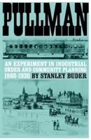 Pullman: An Experiment in Industrial Order and Community Planning, 1880-1930 (The Urban Life in America) 0195008383 Book Cover
