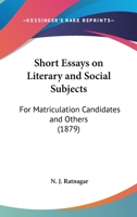 Short Essays On Literary And Social Subjects: For Matriculation Candidates And Others (1879) 0353951765 Book Cover