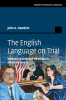 The English Language on Trial: Witnessing Disputed Meanings in American Courts 1009682784 Book Cover