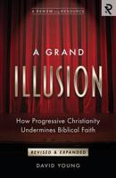 A Grand Illusion: How Progressive Christianity Undermines Biblical Faith 1949921018 Book Cover