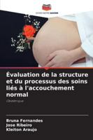 Évaluation de la structure et du processus des soins liés à l'accouchement normal: Obstétrique (French Edition) 6208800676 Book Cover