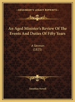 An Aged Minister's Review Of The Events And Duties Of Fifty Years: A Sermon 0526503645 Book Cover