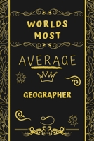 Worlds Most Average Geographer: Perfect Gag Gift For An Average Geographer Who Deserves This Award! Blank Lined Notebook Journal 120 Pages 6 x 9 Format Office Birthday Christmas Xmas 1677282444 Book Cover