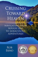 Cruising Toward Heaven: Navigating from Rough Seas to Miraculous Adventures 173555202X Book Cover