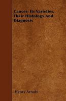 Cancer; Its Varieties, Their Histology and Diagnosis 1445547317 Book Cover