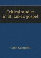 Critical Studies in St. Luke's Gospel: Its Demonology and Ebionitism 1018947930 Book Cover