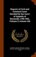 Reports of Civil and Criminal Cases Decided by the Court of Appeals of Kentucky, 1785-1951, Volume 3;volume 106 1343500419 Book Cover