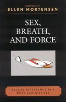 Sex, Breath, and Force: Sexual Difference in a Post-Feminist Era 0739110322 Book Cover