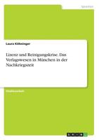 Lizenz und Reinigungskrise. Das Verlagswesen in München in der Nachkriegszeit 3668768226 Book Cover