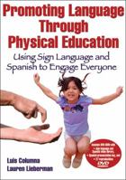 Promoting Language Through Physical Education: Using Sign Language and Spanish to Engage Everyone [With DVD ROM] 0736094512 Book Cover