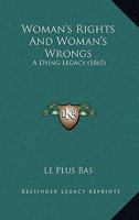 Woman's Rights And Woman's Wrongs: A Dying Legacy (1865) 1120958822 Book Cover