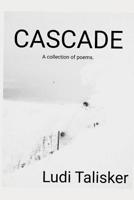 Cascade: A collection of poems by Ludi Talisker 1080017305 Book Cover