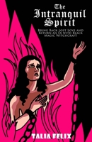 The Intranquil Spirit: Bring Back Lost Love and Return an Ex with Black Magic Witchcraft 1530584833 Book Cover