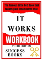It Works Workbook: The Famous Little Red Book that Makes your Dream Come True Third Edition B09SX52HHG Book Cover