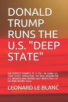 DONALD TRUMP RUNS THE U.S. "DEEP STATE": THE PERFECT EXAMPLE OF A STILL ON-GOING U.S. “DEEP STATE” OPERATION: THE REAL REASON THE U.S. INVADED IRAQ DURING GULF WAR II Part I of the WAR WHORE Series 6165725287 Book Cover
