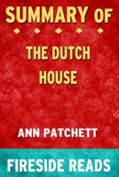 Summary of The Dutch House: A Novel by Ann Patchett: Fireside Reads 1715249224 Book Cover