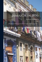 Jamaica in 1896: A Handbook of Information for Intending Settlers and Others - Primary Source Edition 0343979039 Book Cover