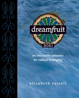 Dreamfruit 2021: An Interactive Almanac for Radical Belonging 1734246553 Book Cover