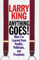 Anything Goes! : What I've Learned from Pundits, Politicians, and Presidents 0446525286 Book Cover