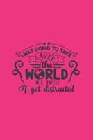 I Was Going To Take Over The World But Then I Got Distracted: Funny Quote Cover Journal: Lined Journal To Write In: Gift Idea 1692402781 Book Cover