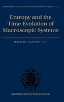 Entropy and the Time Evolution of Macroscopic Systems (International Series of Monographs on Physics) 0199546177 Book Cover